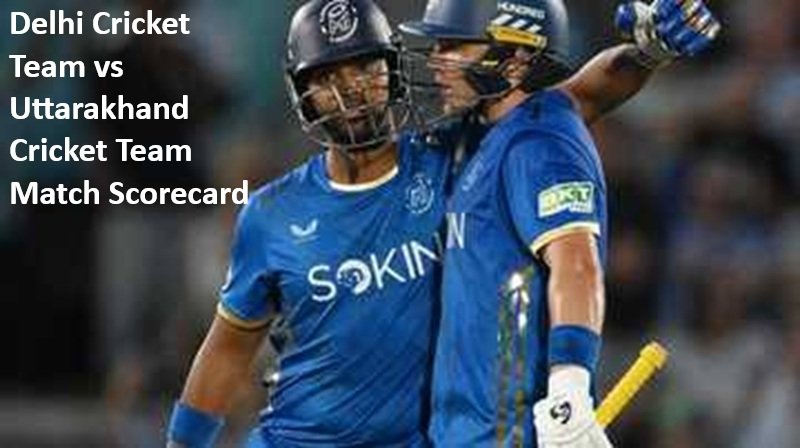 Delhi Cricket Team vs Uttarakhand Cricket Team Match Scorecard